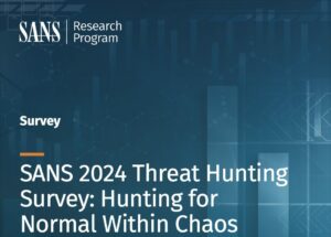 SANS 2024 Threat Hunting Survey: Hunting for Normal Within Chaos